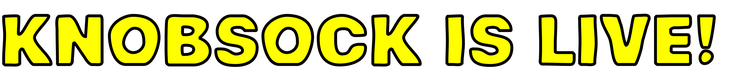 KNOBSOCK IS LIVE!